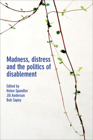 Kniha Madness, Distress and the Politics of Disablement Helen Spandler