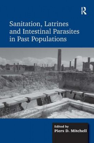 Książka Sanitation, Latrines and Intestinal Parasites in Past Populations Piers D. Mitchell