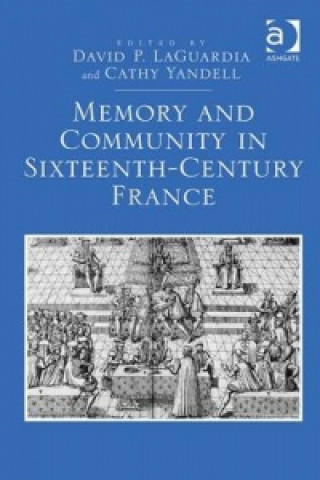 Carte Memory and Community in Sixteenth-Century France David P. LaGuardia