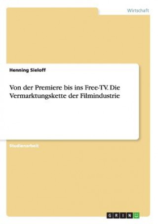 Książka Von der Premiere bis ins Free-TV. Die Vermarktungskette der Filmindustrie Henning Sieloff