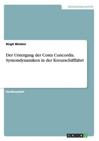 Könyv Untergang der Costa Concordia. Systemdynamiken in der Kreuzschifffahrt Birgit Winkler