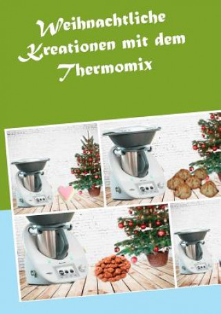 Könyv Weihnachtliche Kreationen mit dem Thermomix Corinna Meyerhoff