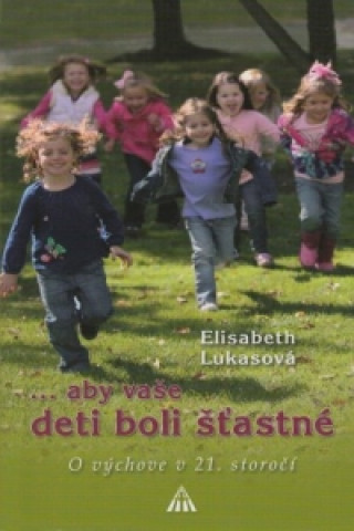 Kniha ...aby vaše deti boli šťastné Elisabeth Lukasová