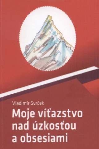 Knjiga Moje víťazstvo nad úzkosťou a obsesiami Vladimír Svrček