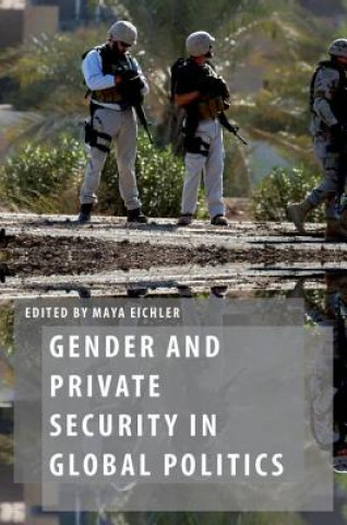 Kniha Gender and Private Security in Global Politics Maya Eichler