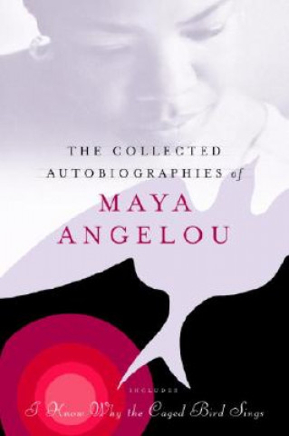 Carte Collected Autobiographies of Maya Angelou Maya Angelou