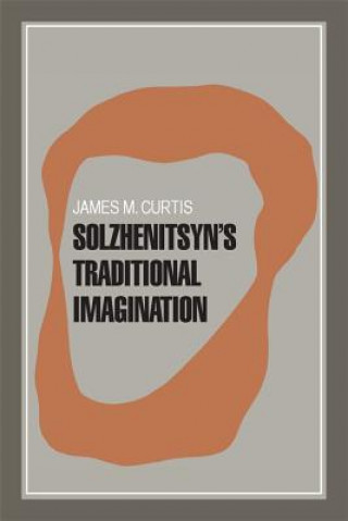 Książka Solzhenitsyn's Traditional Imagination James M. Curtis