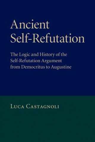 Knjiga Ancient Self-Refutation Luca Castagnoli