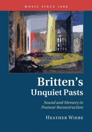 Könyv Britten's Unquiet Pasts Heather Wiebe