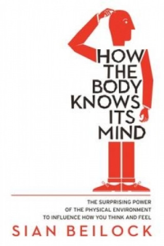 Kniha How The Body Knows Its Mind Sian Beilock