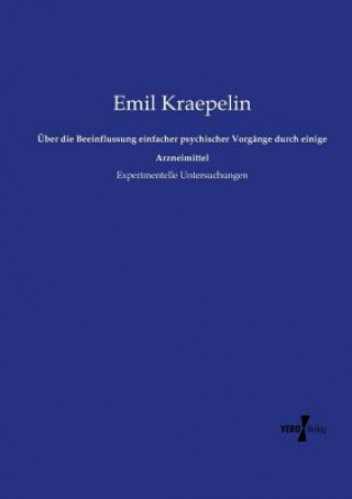 Kniha UEber die Beeinflussung einfacher psychischer Vorgange durch einige Arzneimittel Emil Kraepelin