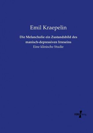 Książka Melancholie ein Zustandsbild des manisch-depressiven Irreseins Emil Kraepelin