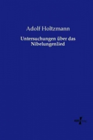 Carte Untersuchungen über das Nibelungenlied Adolf Holtzmann