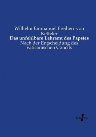 Βιβλίο unfehlbare Lehramt des Papstes Wilhelm Emmanuel Freiherr Von Ketteler