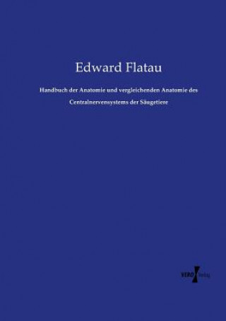 Carte Handbuch der Anatomie und vergleichenden Anatomie des Centralnervensystems der Saugetiere Edward Flatau