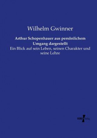 Könyv Arthur Schopenhauer aus persoenlichem Umgang dargestellt Wilhelm Gwinner