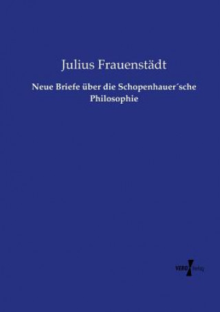 Kniha Neue Briefe uber die Schopenhauersche Philosophie Julius Frauenstädt