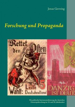 Book Forschung und Propaganda - Die politische Instrumentalisierung der deutschen Osteuropaforschung im 19. und 20. Jahrhundert Jonas Gerwing