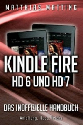 Knjiga Kindle Fire HD 6 und HD 7 - das inoffizielle Handbuch Matthias Matting