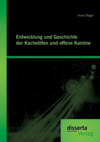 Knjiga Entwicklung und Geschichte der Kacheloefen und offenen Kamine Hans Nagel