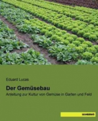 Kniha Der Gemüsebau Eduard Lucas