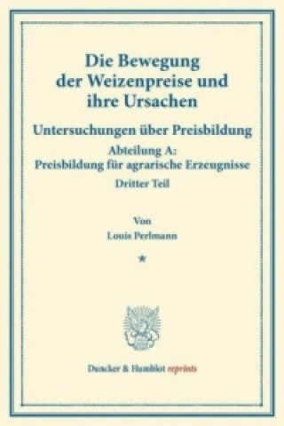 Carte Die Bewegung der Weizenpreise und ihre Ursachen. Louis Perlmann