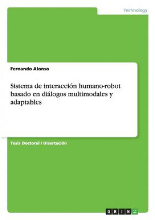 Könyv Sistema de interaccion humano-robot basado en dialogos multimodales y adaptables Fernando Alonso