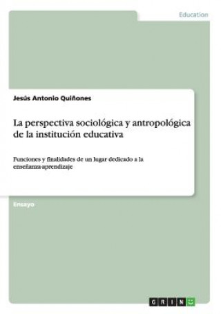 Książka perspectiva sociologica y antropologica de la institucion educativa Jesus Antonio Quinones