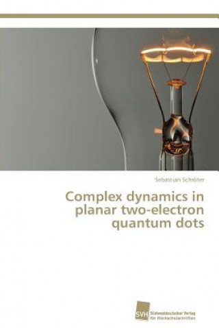 Buch Complex dynamics in planar two-electron quantum dots Schroter Sebastian