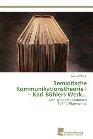 Книга Semiotische Kommunikationstheorie I - Karl Buhlers Werk... Wallat Marius