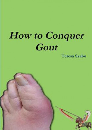 Knjiga How to Conquer Gout Teresa Szabo