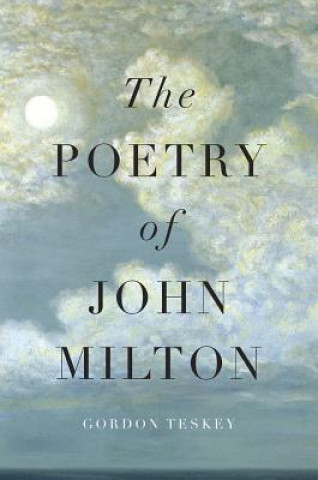 Buch Poetry of John Milton Gordon Teskey