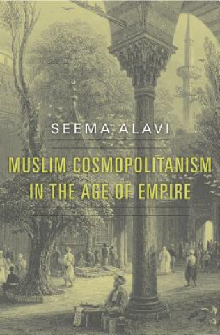 Buch Muslim Cosmopolitanism in the Age of Empire Seema Alavi