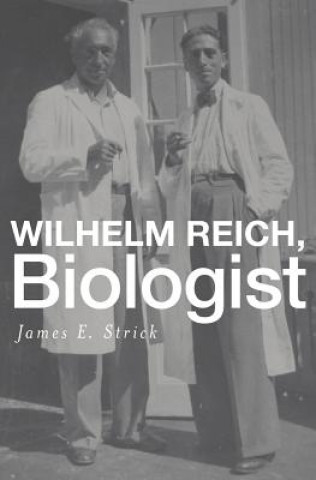 Könyv Wilhelm Reich, Biologist James E. Strick