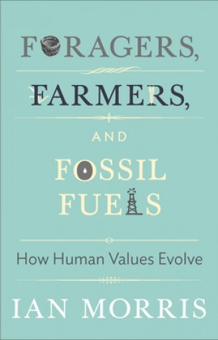 Kniha Foragers, Farmers, and Fossil Fuels Ian Morris