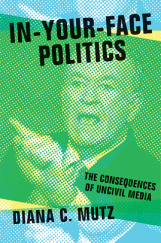 Книга In-Your-Face Politics Diana C. Mutz