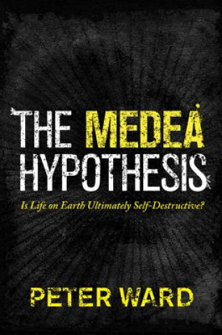 Livre Medea Hypothesis Peter Ward