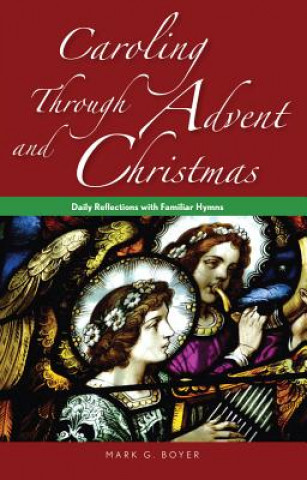 Book Caroling Through Advent and Christmas Mark Boyer