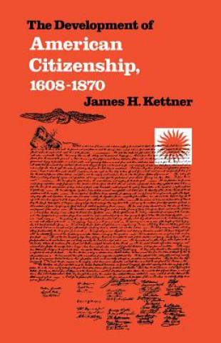 Kniha Development of American Citizenship, 1608-1870 James H. Kettner