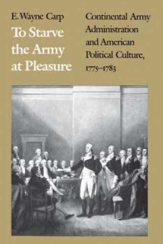 Książka To Starve the Army at Pleasure E.Wayne Carp