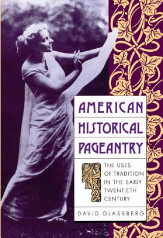 Kniha American Historical Pageantry David Glassberg