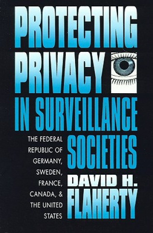 Książka Protecting Privacy in Surveillance Societies David H. Flaherty