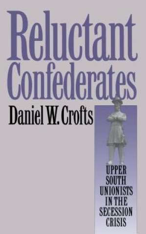 Książka Reluctant Confederates Daniel W. Crofts