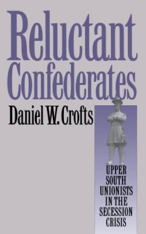 Kniha Reluctant Confederates Daniel W. Crofts