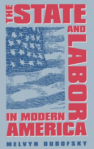 Könyv State and Labor in Modern America Melvyn Dubofsky