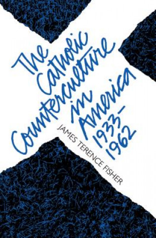 Carte Catholic Counterculture in America, 1933-1962 Fisher