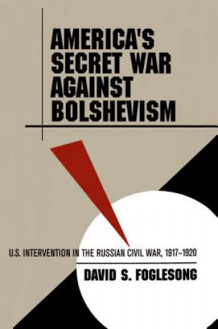 Książka America's Secret War against Bolshevism David S Foglesong