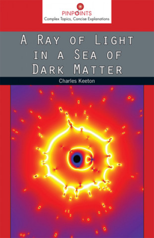 Kniha Ray of Light in a Sea of Dark Matter Charles Keeton