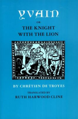 Knjiga Yvain; or, The Knight with the Lion de Troyes Chretien