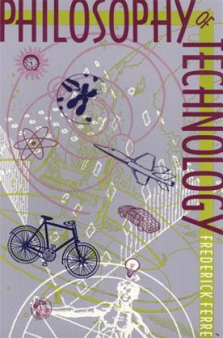 Knjiga Philosophy of Technology Frederick Ferre